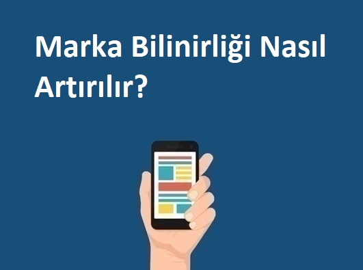 Marka Bilinirliği Nasıl Artırılır?